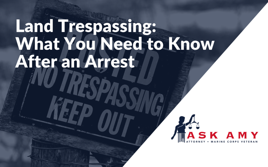 Land Trespassing: What You Need to Know After an Arrest